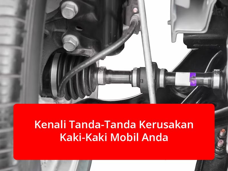 blogKenali Tanda-Tanda Kerusakan Kaki-Kaki Mobil Anda