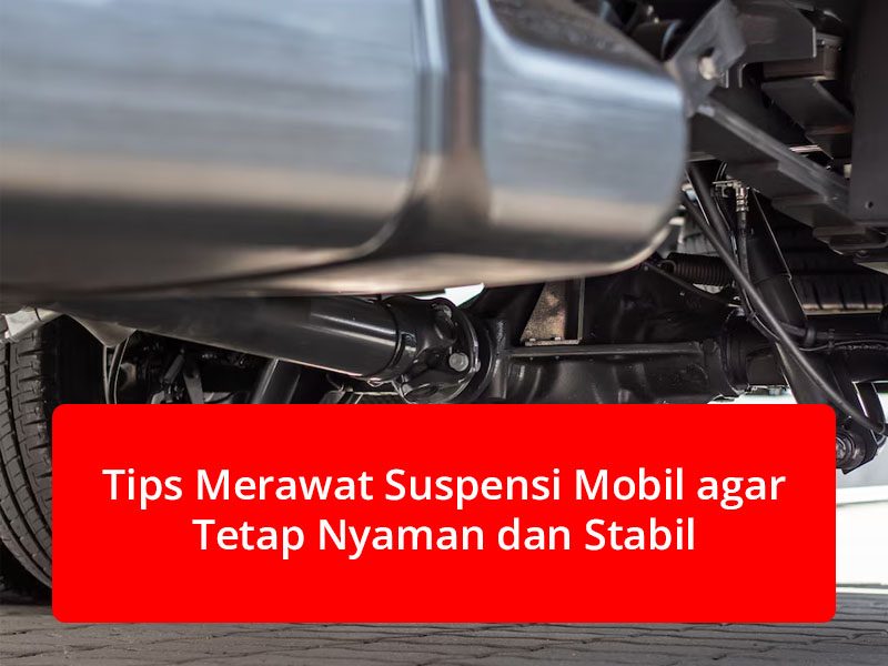 blogTips Merawat Suspensi Mobil agar Tetap Nyaman dan Stabil